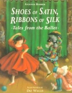 Shoes of Satin, Ribbons of Silk: Tales from Ballet